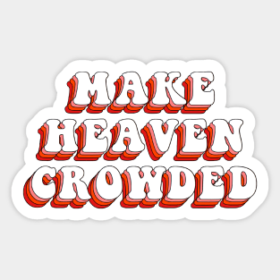 make heaven crowded Sticker